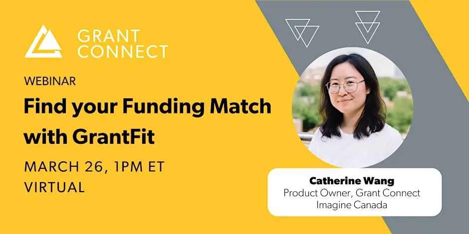 Grant Connect webinar: Find your Funding Match with GrantFit. March 26, 1 p.m. ET (virtual). Featuring Catherine Wang, Grant Connect (Imagine Canada).